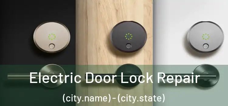  Electric Door Lock Repair (city.name) - (city.state)